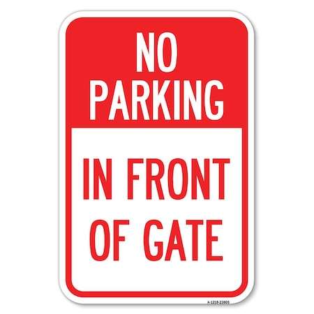 Signmission No Parking-in Front of Gate Heavy-Gauge Aluminum Sign, 12" x 18", A-1218-23805 A-1218-23805